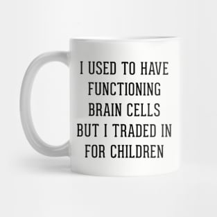 I Used To Have Functioning Brain Cells But I Traded In For Children Son Daughter Mug